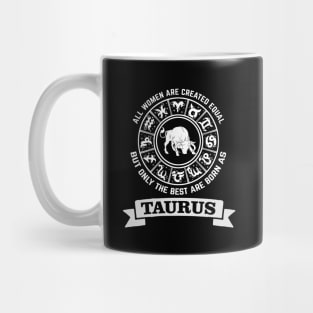 Only The Best Women Are Born as Taurus Mug